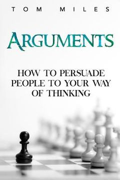 portada Arguments: How To Persuade Others To Your Way Of Thinking (en Inglés)