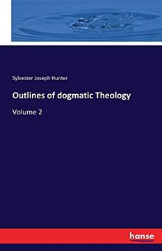 Outlines of Dogmatic Theology: Volume 2