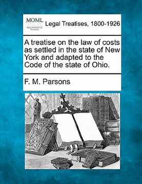 portada a treatise on the law of costs as settled in the state of new york and adapted to the code of the state of ohio. (en Inglés)