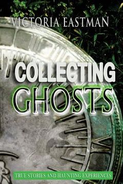 portada Collecting Ghosts: True Stories and Haunting Experiences (in English)