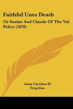 portada faithful unto death: or susine and claude of the val pelice (1870) (en Inglés)
