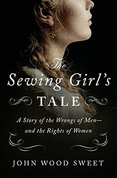 portada The Sewing Girl'S Tale: A Story of the Wrongs of Men—And the Rights of Women 