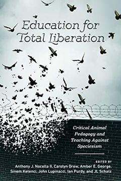 portada Education for Total Liberation: Critical Animal Pedagogy and Teaching Against Speciesism (Radical Animal Studies and Total Liberation) (en Inglés)