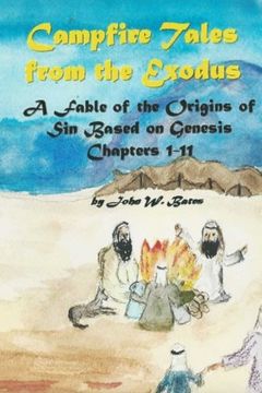 portada Campfire Tales From the Exodus: A Fable of the Origins of sin Based on Genesis Chapters 1 - 11 (in English)