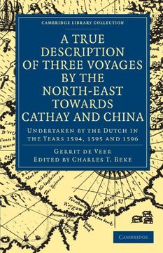 portada A True Description of Three Voyages by the North-East Towards Cathay and China (Cambridge Library Collection - Hakluyt First Series) (en Inglés)