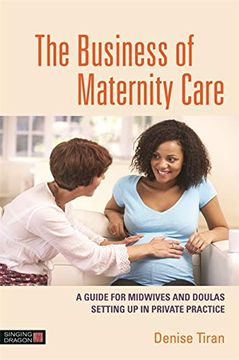 portada The Business of Maternity Care: A Guide for Midwives and Doulas Setting up in Private Practice (in English)