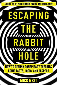 portada Escaping the Rabbit Hole: How to Debunk Conspiracy Theories Using Facts, Logic, and Respect 