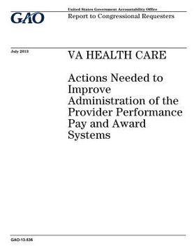 portada VA health care: actions needed to improve administration of the provider performance pay and award systems: report to congressional re (en Inglés)