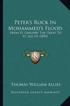 portada peter's rock in mohammed's flood: from st. gregory the great to st. leo iii (1890) (en Inglés)