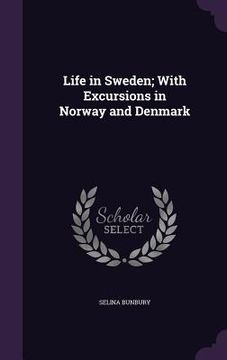portada Life in Sweden; With Excursions in Norway and Denmark (en Inglés)