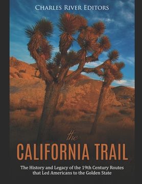 portada The California Trail: The History and Legacy of the 19th Century Routes that Led Americans to the Golden State (en Inglés)