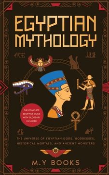 portada Egyptian Mythology: Entertaining Introduction of Egyptian Gods, Goddesses, Historical Mortals, and Ancient Monsters Glossary included (in English)