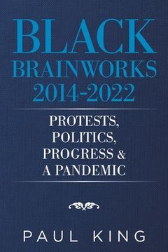 portada Black Brainworks 2014-2022: Protests, Politics, Progress & a Pandemic (en Inglés)