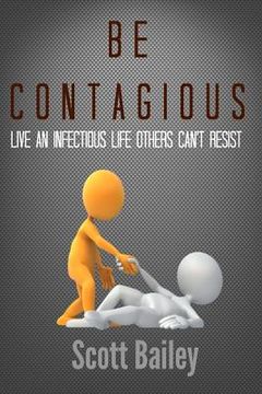 portada Be Contagious!: An infectious life others can't resist! (en Inglés)