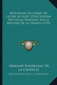 portada Reflexions En Forme De Lettre Au Sujet D'Un Systeme Pre'tendu Nouveau Sur Le Mystere De La Trinite (1729) (en Francés)