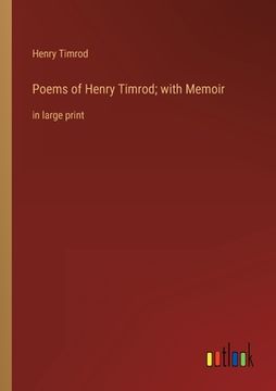 portada Poems of Henry Timrod; with Memoir: in large print (en Inglés)