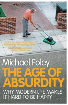 portada The age of Absurdity: Why Modern Life Makes it Hard to be Happy (en Inglés)