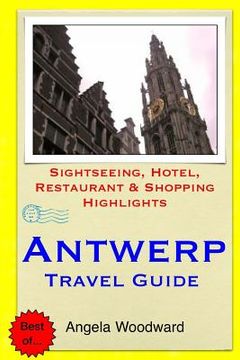 portada Antwerp Travel Guide: Sightseeing, Hotel, Restaurant & Shopping Highlights (en Inglés)