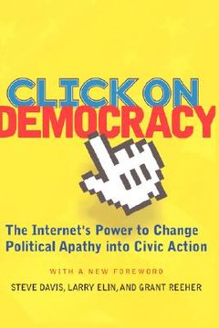 portada click on democracy: the internet's power to change political apathy into civic action (en Inglés)