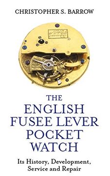 portada The English Fusee Lever Pocket Watch: Its History, Development, Service and Repair (en Inglés)