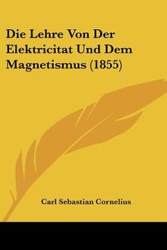 portada Die Lehre Von Der Elektricitat Und Dem Magnetismus (1855) (en Alemán)