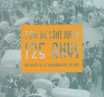 portada Fira de Sant Josep: 125 Anys: Una Mostra de les Transformacions del Camp (en Catalá)