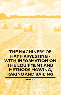 portada the machinery of hay harvesting - with information on the equipment and methods mowing, raking and bailing (en Inglés)