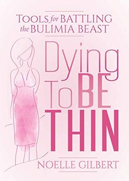 portada Dying to be Thin: Tools for Battling the Bulimia Beast (en Inglés)