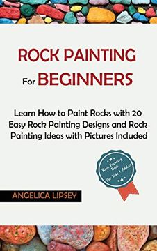 portada Rock Painting for Beginners: Learn how to Paint Rocks With 20 Easy Rock Painting Designs and Rock Painting Ideas With Pictures Included| Rock Painting Book for Kids and Adults (en Inglés)