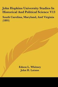 portada john hopkins university studies in historical and political science v13: south carolina, maryland, and virginia (1895) (en Inglés)