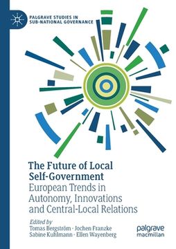 portada The Future of Local Self-Government: European Trends in Autonomy, Innovations and Central-Local Relations (en Inglés)