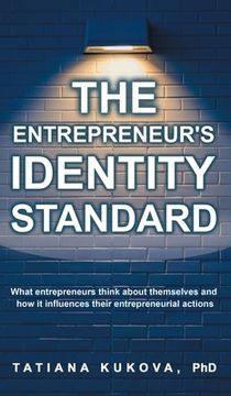 portada The Entrepreneur's Identity Standard: What entrepreneurs think about themselves and how it influences their entrepreneurial actions (en Inglés)