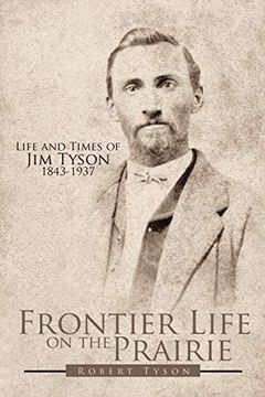 portada Frontier Life on the Prairie: Life and Times of jim Tyson 1843-1937 