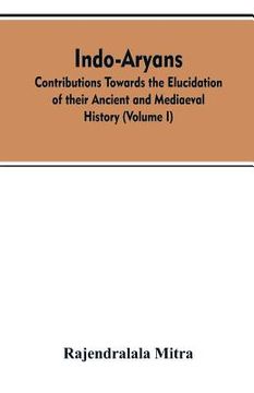portada Indo-Aryans: contributions towards the elucidation of their ancient and mediaeval history (Volume I) (en Inglés)