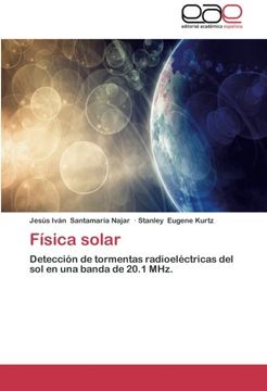 portada Física Solar: Detección de Tormentas Radioeléctricas del sol en una Banda de 20. 1 Mhz.