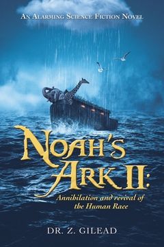 portada Noah's Ark Ii: Annihilation and Revival of the Human Race: An Alarming Science Fiction Novel (in English)