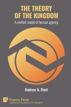 portada The theory of the kingdom: A unified model of human agency (en Inglés)