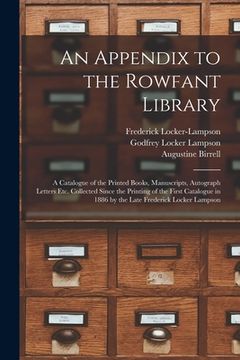 portada An Appendix to the Rowfant Library: a Catalogue of the Printed Books, Manuscripts, Autograph Letters Etc. Collected Since the Printing of the First Ca (in English)