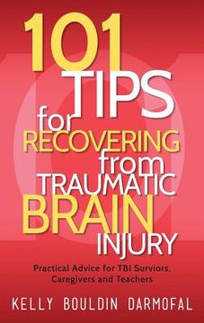 portada 101 Tips for Recovering from Traumatic Brain Injury: Practical Advice for TBI Survivors, Caregivers, and Teachers (en Inglés)