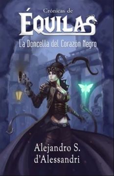 portada Crónicas de Equilas. La Doncella del Corazón Negro (in Spanish)