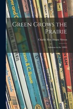 portada Green Grows the Prairie; Arkansas in the 1890's (en Inglés)