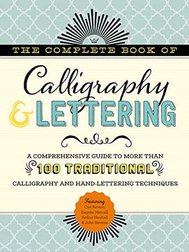 portada The Complete Book of Calligraphy & Lettering: A Comprehensive Guide to More Than 100 Traditional Calligraphy and Hand-Lettering Techniques (en Inglés)