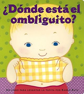 Â¿ Dã nde Estã¡ El Ombliguito? (Where is Baby's Belly Button? ): Un Libro Para Levantar ta Tapita por Karen Katz (a Lift-The-Flap Story)