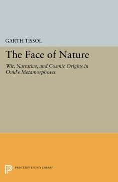 portada The Face of Nature: Wit, Narrative, and Cosmic Origins in Ovid's Metamorphoses (Princeton Legacy Library) (en Inglés)