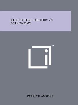 portada the picture history of astronomy (en Inglés)