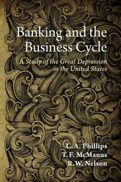 portada Banking and the Business Cycle: A Study of the Great Depression in the United States