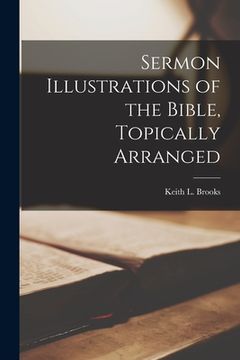 portada Sermon Illustrations of the Bible, Topically Arranged (en Inglés)