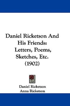 portada daniel ricketson and his friends: letters, poems, sketches, etc. (1902) (en Inglés)