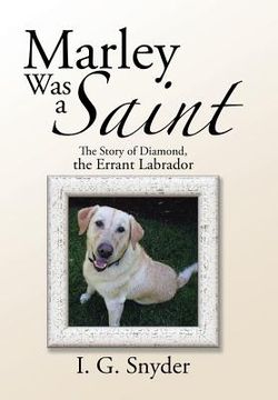 portada Marley Was a Saint: The Story of Diamond, the Errant Labrador (en Inglés)