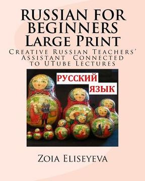 portada RUSSIAN FOR BEGINNERS Large Print: Creative Russian Teachers' Assistant Connected to UTube Lectures (in English)